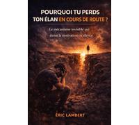 Pourquoi tu perds ton élan en cours de route: La vraie raison qui fait abandonner ceux qui veulent vraiment réussir