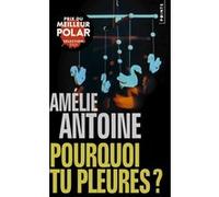 Pourquoi tu pleures? Amélie Antoine (Auteur)