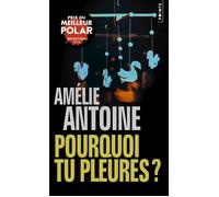 Pourquoi tu pleures? - Amélie Antoine - Points - Poche - Roman