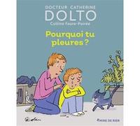 Catherine Dolto, Colline Faure-Poirée – Pourquoi tu pleures – Pascal Robin (Illustration) – Gallimard