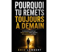 Pourquoi tu remets toujours à demain: Le mécanisme mental qui bloque l’action même quand tu sais exactement quoi faire