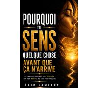 Pourquoi tu sens quelque chose avant que ça n'arrive: Le langage discret de l’intuition que ton mental ne sait pas toujours traduire