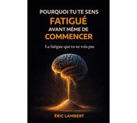 Pourquoi tu te sens fatigué avant même de commencer: Le mécanisme invisible qui t’épuise avant l’action