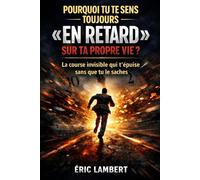 Pourquoi tu te sens toujours "en retard" sur ta propre vie: La course invisible qui t’épuise sans que tu le saches