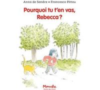Pourquoi tu t'en vas, Rebecca ? Anna de Sandre (Auteur), Francesco Pittau (Illustration)