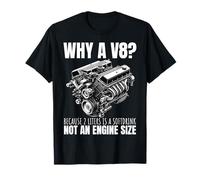 Pourquoi un V8 parce que 2 litres est une boisson gazeuse, pas une voiture à moteur T-Shirt