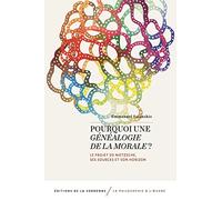 Pourquoi Une Généalogie De La Morale ? - Le Projet De Nietzsche, Ses Sources Et Son Horizon