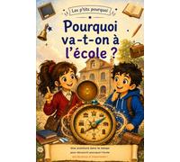 Pourquoi va-t-on à l’école ?: Une aventure dans le temps pour découvrir pourquoi l’école est devenue si importante !