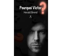 Pourquoi Victor ? - Herald Brend - Le Lys Bleu - broché - Roman