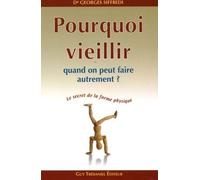 Pourquoi vieillir - Quand on peut faire autrement ? - Georges Siffredi - Tredaniel La Maisnie - broché - Guide
