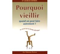 Pourquoi Vieillir Quand On Peut Faire Autrement ? - Le Secret De La Forme Physique