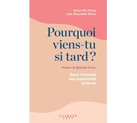 Maryvonne Ollivry – Pourquoi viens-tu si tard ? – Dans l'intimité des maternités tardives