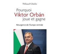 Pourquoi Viktor Orbán Joue Et Gagne - Résurgence De L'europe Centrale