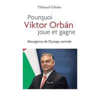 Pourquoi Viktor Orbán Joue Et Gagne - Résurgence De L'europe Centrale