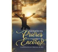 Pourquoi vos prieres ne fonctionnent pas: la révélation du Tribunal de Dieu