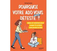 Pourquoi votre ado vous déteste (parfois) ? Idées et solutions pour couper le cordon sans perdre le lien - Solveig Foucher - Mango - broché - Guide