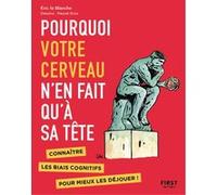 Pourquoi votre cerveau n'en fait qu'à sa tête - Connaître les biais cognitifs pour mieux les déjouer Pascal Gros (Auteur), Eric La Blanche (Auteur)