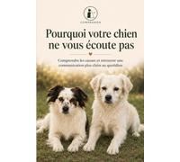 Pourquoi votre chien ne vous écoute pas: Comprendre les causes et retrouver une communication plus claire au quotidien