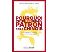 Pourquoi votre prochain patron sera Chinois: Peut-on renverser la vapeur avant qu'il ne soit trop tard ?