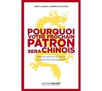 Pourquoi votre prochain patron sera Chinois: Peut-on renverser la vapeur avant qu'il ne soit trop tard ?