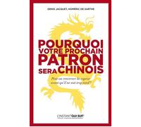 Pourquoi votre prochain patron sera Chinois Peut-on renverser la vapeur avant qu'il ne soit trop tard ? - Homéric de Sarthe - Eyrolles - broché - Etude