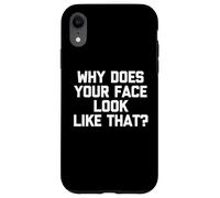 Pourquoi Votre Visage Ressemble-t-il à ça ? - Dire Sarcastique drôle Coque pour iPhone XR