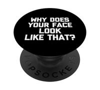 Pourquoi Votre Visage Ressemble-t-il à ça ? - Dire Sarcastique drôle PopSockets PopGrip Adhésif