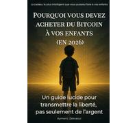 Pourquoi vous devez acheter du Bitcoin à vos enfants (en 2026): Un guide lucide pour transmettre la liberté, pas seulement de l’argent