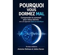 Pourquoi vous dormez mal: Comprendre le sommeil pour mieux dormir, avec une approche claire et scientifique