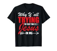 Pourquoi vous essayez de tester Jésus en moi T-Shirt