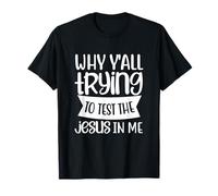 Pourquoi vous essayez de tester le Jésus en moi Dieu Foi Jésus T-Shirt