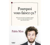 Pablo Mira – Pourquoi vous faisez ça ? – 101 non-sens (et qu'on ne comprendra pas forcément)