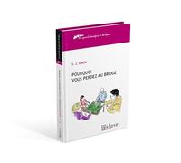 Pourquoi vous perdez au bridge: Pourquoi vous perdez au bridge