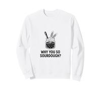 Pourquoi Vous si Amateur de pâtisserie au levain Sweatshirt