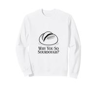 Pourquoi Vous si Amateur de pâtisserie au levain Sweatshirt
