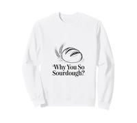 Pourquoi Vous si Amateur de pâtisserie au levain Sweatshirt