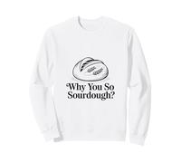 Pourquoi Vous si Amateur de pâtisserie au levain Sweatshirt