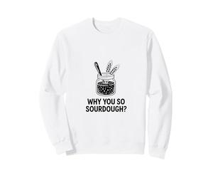 Pourquoi Vous si Amateur de pâtisserie au levain Sweatshirt