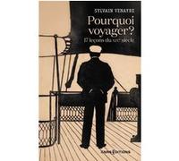 Pourquoi voyager ? 17 leçons du XIXe siècle Sylvain Venayre (Auteur)