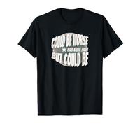 Pourrait être Pire - décontracté, drôle, Parfait T-Shirt