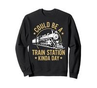 Pourrait être Une Gare Kinda Day Locomotive Train Sweatshirt