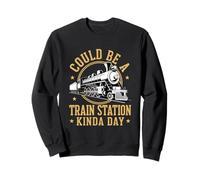 Pourrait être Une Gare Kinda Day Locomotive Train Sweatshirt