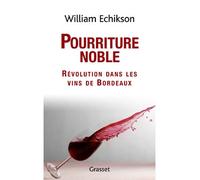 Pourriture noble Révolution dans les vins de Bordeaux - William Echikson - Grasset - broché - Guide