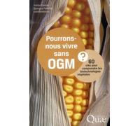 Pourrons-Nous Vivre Sans Ogm ? - 60 Clés Pour Comprendre Les Biotechnologies Végétales