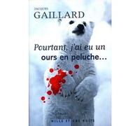 Pourtant, j'ai eu un ours en peluche... Jacques Gaillard (Auteur)