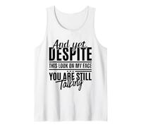 Pourtant, malgré ce Regard sur Mon Visage, tu parles Toujours de façon drôle Débardeur