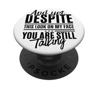 Pourtant, malgré ce Regard sur Mon Visage, tu parles Toujours de façon drôle PopSockets PopGrip Adhésif