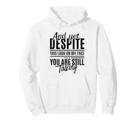 Pourtant, malgré ce Regard sur Mon Visage, tu parles Toujours de façon drôle Sweat à Capuche