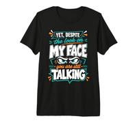 Pourtant, malgré Le Regard sur Mon Visage, Vous Parlez Toujours T-Shirt Haut de Gamme