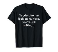 Pourtant, malgré l'expression sur Mon Visage, tu parles Toujours de Sarcasme. T-Shirt